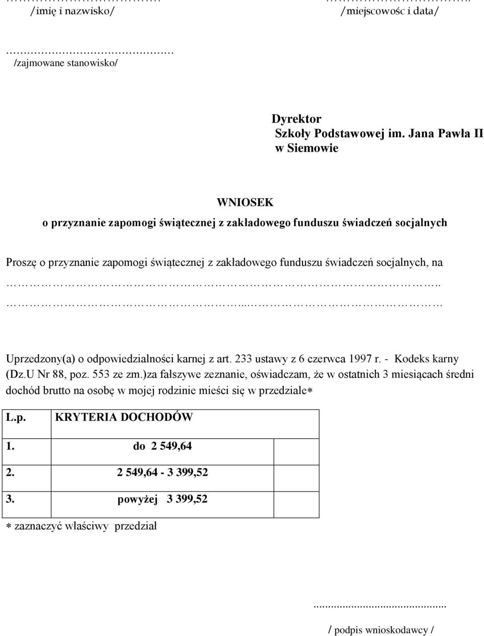 funduszu świadczeń socjalnych, na..... Uprzedzony(a) o odpowiedzialności karnej z art. 233 ustawy z 6 czerwca 1997 r. - Kodeks karny (Dz.U Nr 88, poz. 553 ze zm.