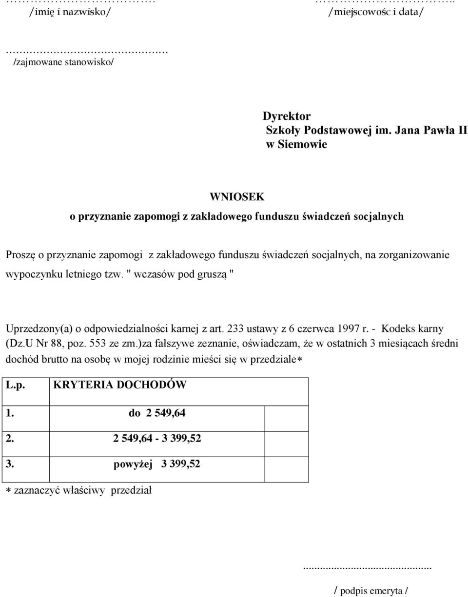 zorganizowanie wypoczynku letniego tzw. " wczasów pod gruszą " Uprzedzony(a) o odpowiedzialności karnej z art. 233 ustawy z 6 czerwca 1997 r. - Kodeks karny (Dz.U Nr 88, poz.