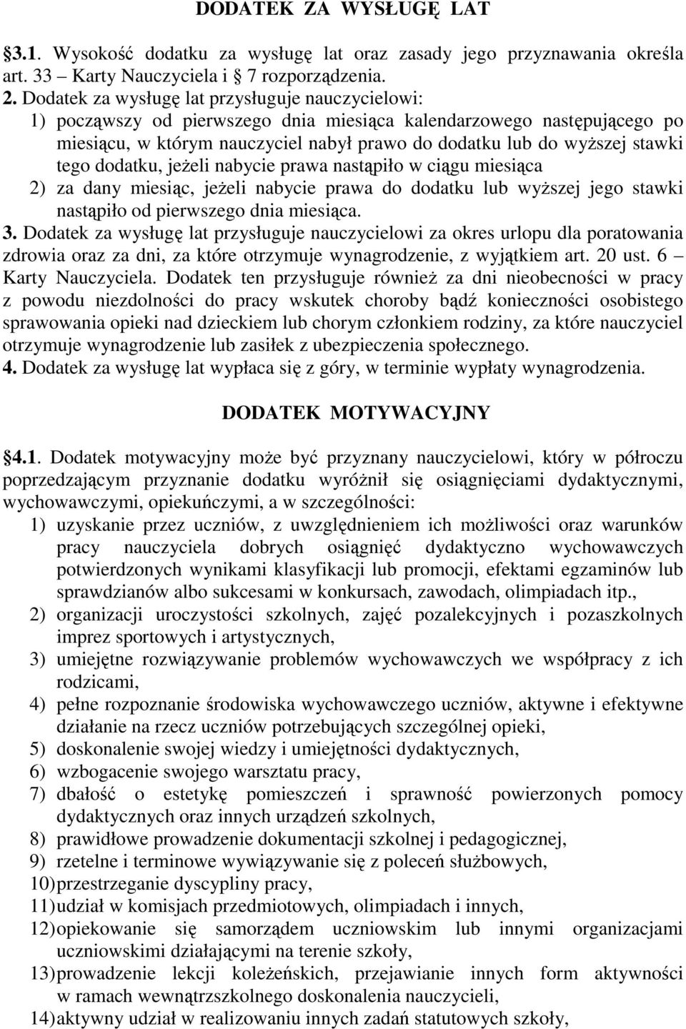tego dodatku, jeŝeli nabycie prawa nastąpiło w ciągu miesiąca 2) za dany miesiąc, jeŝeli nabycie prawa do dodatku lub wyŝszej jego stawki nastąpiło od pierwszego dnia miesiąca. 3.