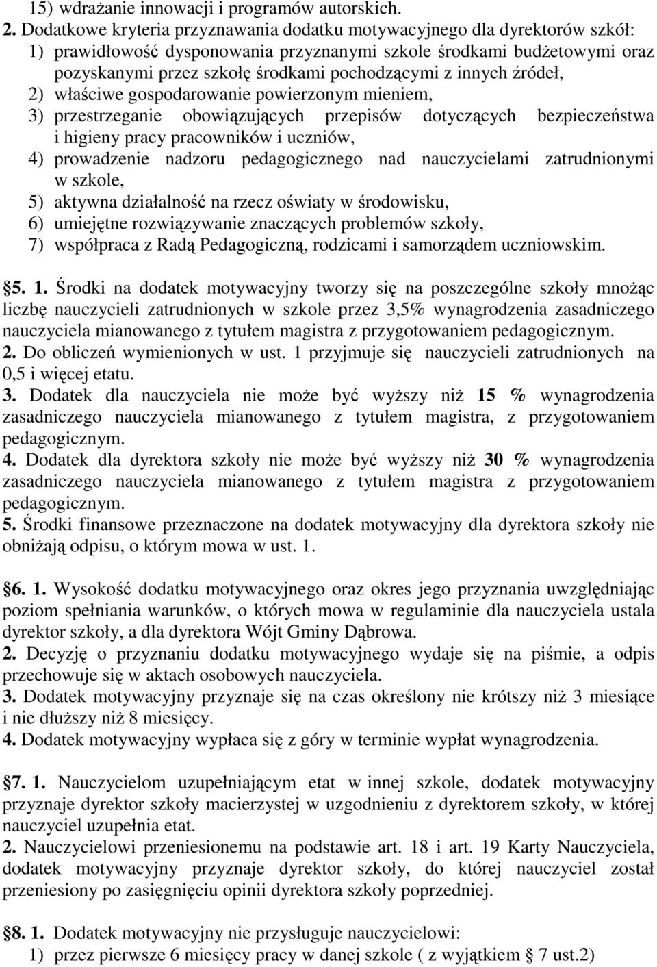 innych źródeł, 2) właściwe gospodarowanie powierzonym mieniem, 3) przestrzeganie obowiązujących przepisów dotyczących bezpieczeństwa i higieny pracy pracowników i uczniów, 4) prowadzenie nadzoru