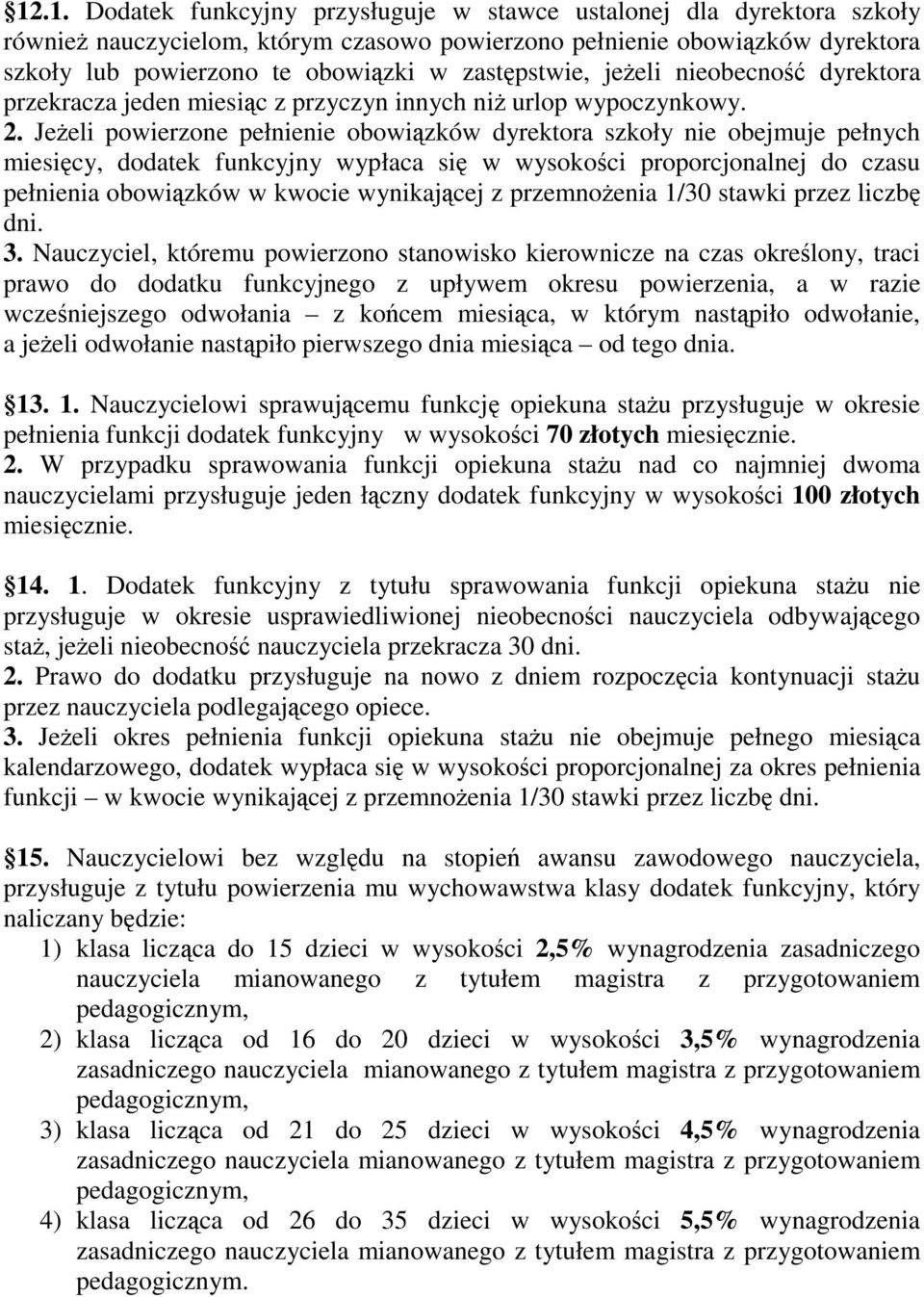 JeŜeli powierzone pełnienie obowiązków dyrektora szkoły nie obejmuje pełnych miesięcy, dodatek funkcyjny wypłaca się w wysokości proporcjonalnej do czasu pełnienia obowiązków w kwocie wynikającej z