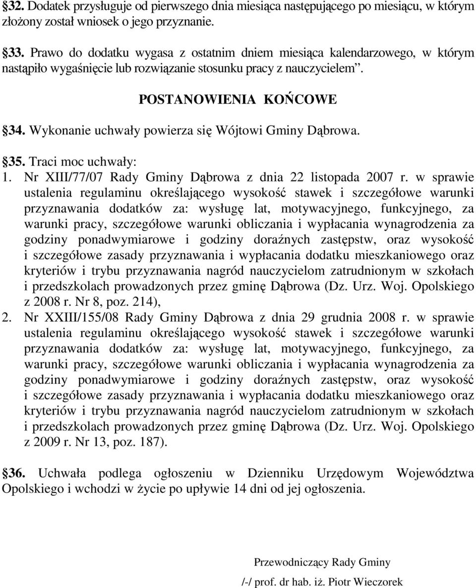 Wykonanie uchwały powierza się Wójtowi Gminy Dąbrowa. 35. Traci moc uchwały: 1. Nr XIII/77/07 Rady Gminy Dąbrowa z dnia 22 listopada 2007 r.