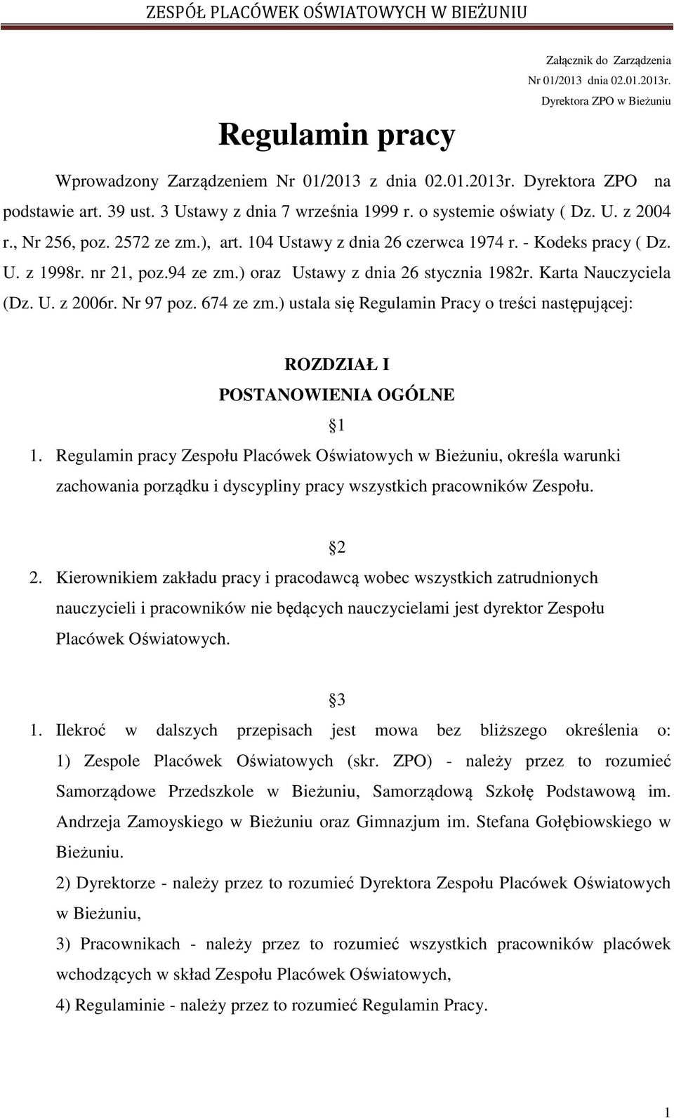 ) oraz Ustawy z dnia 26 stycznia 982r. Karta Nauczyciela (Dz. U. z 2006r. Nr 97 poz. 674 ze zm.) ustala się Regulamin Pracy o treści następującej: ROZDZIAŁ I POSTANOWIENIA OGÓLNE.