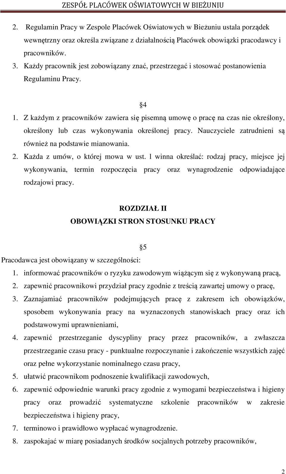 Z każdym z pracowników zawiera się pisemną umowę o pracę na czas nie określony, określony lub czas wykonywania określonej pracy. Nauczyciele zatrudnieni są również na podstawie mianowania. 2.