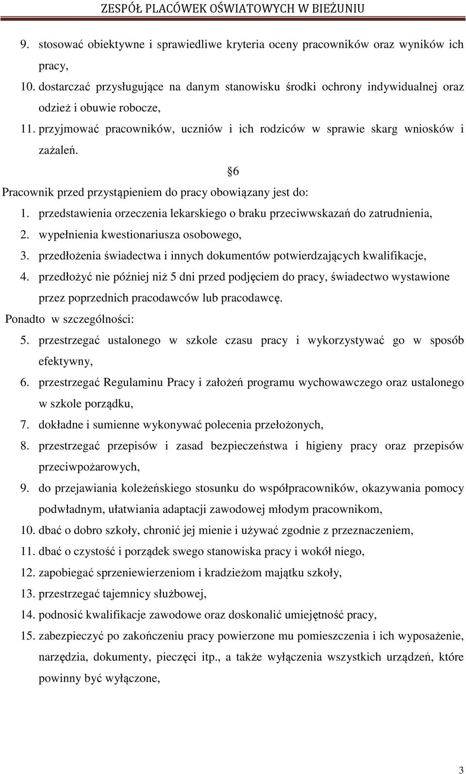 przedstawienia orzeczenia lekarskiego o braku przeciwwskazań do zatrudnienia, 2. wypełnienia kwestionariusza osobowego, 3. przedłożenia świadectwa i innych dokumentów potwierdzających kwalifikacje, 4.