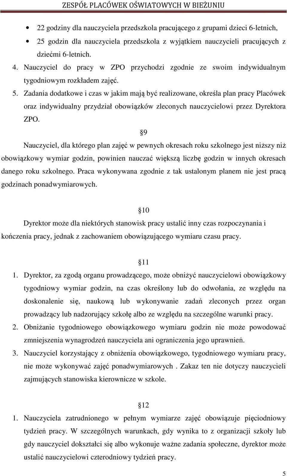 Zadania dodatkowe i czas w jakim mają być realizowane, określa plan pracy Placówek oraz indywidualny przydział obowiązków zleconych nauczycielowi przez Dyrektora ZPO.