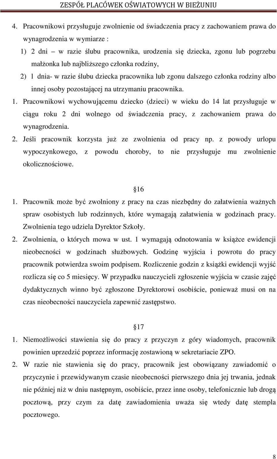 . Pracownikowi wychowującemu dziecko (dzieci) w wieku do 4 lat przysługuje w ciągu roku 2 dni wolnego od świadczenia pracy, z zachowaniem prawa do wynagrodzenia. 2. Jeśli pracownik korzysta już ze zwolnienia od pracy np.