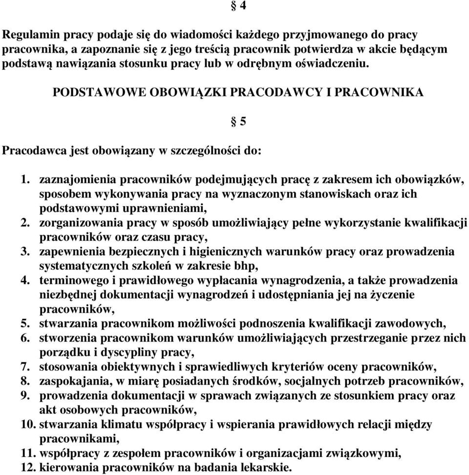 zaznajomienia pracowników podejmujących pracę z zakresem ich obowiązków, sposobem wykonywania pracy na wyznaczonym stanowiskach oraz ich podstawowymi uprawnieniami, 2.