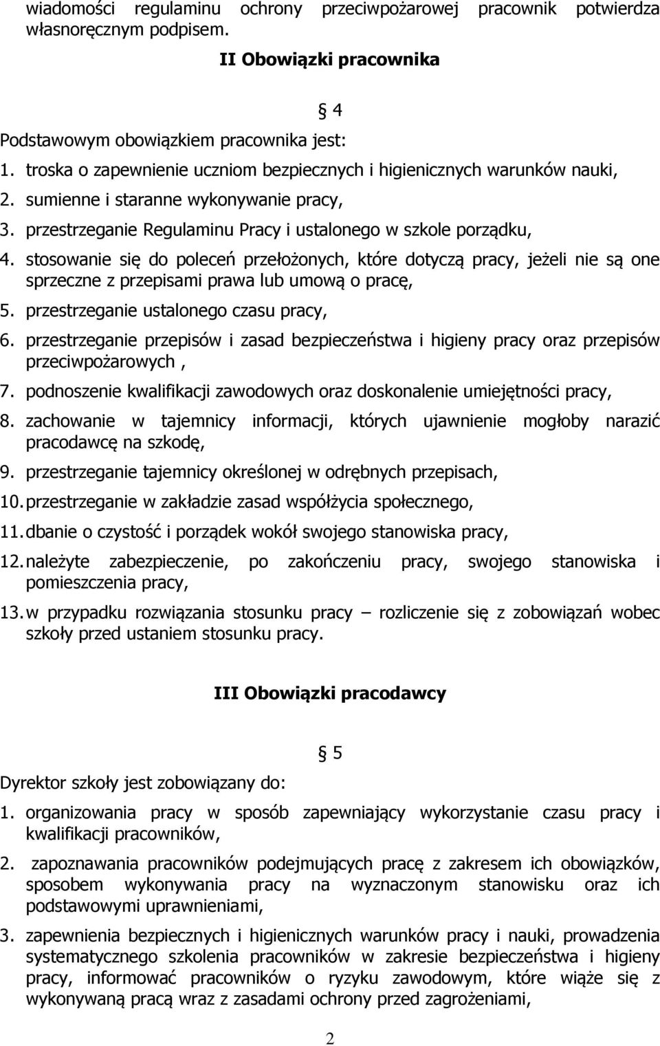 stosowanie się do poleceń przełożonych, które dotyczą pracy, jeżeli nie są one sprzeczne z przepisami prawa lub umową o pracę, 5. przestrzeganie ustalonego czasu pracy, 6.