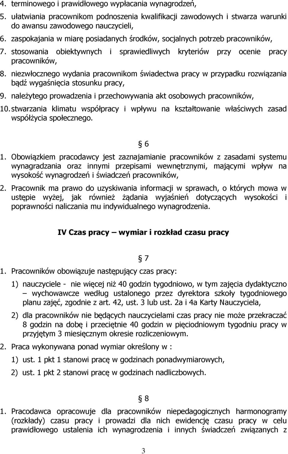 niezwłocznego wydania pracownikom świadectwa pracy w przypadku rozwiązania bądź wygaśnięcia stosunku pracy, 9. należytego prowadzenia i przechowywania akt osobowych pracowników, 10.