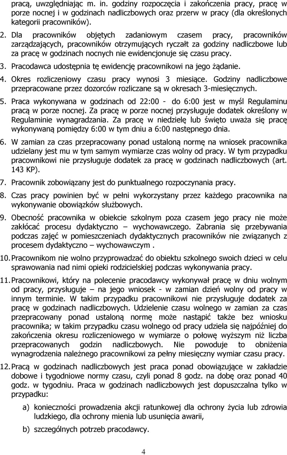 pracy. 3. Pracodawca udostępnia tę ewidencję pracownikowi na jego żądanie. 4. Okres rozliczeniowy czasu pracy wynosi 3 miesiące.