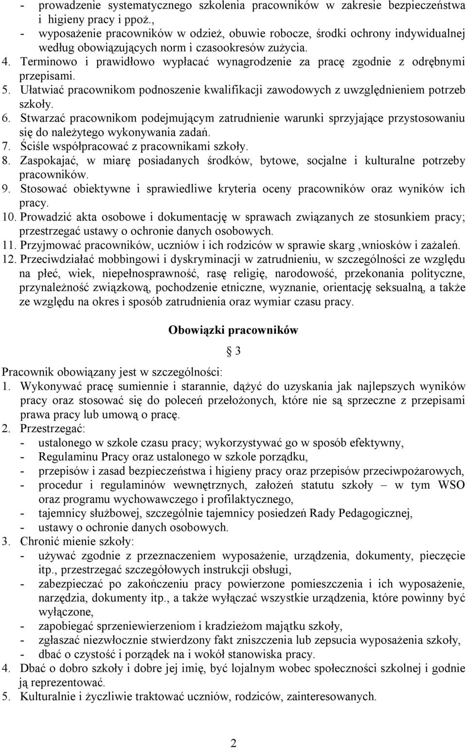 Terminowo i prawidłowo wypłacać wynagrodzenie za pracę zgodnie z odrębnymi przepisami. 5. Ułatwiać pracownikom podnoszenie kwalifikacji zawodowych z uwzględnieniem potrzeb szkoły. 6.