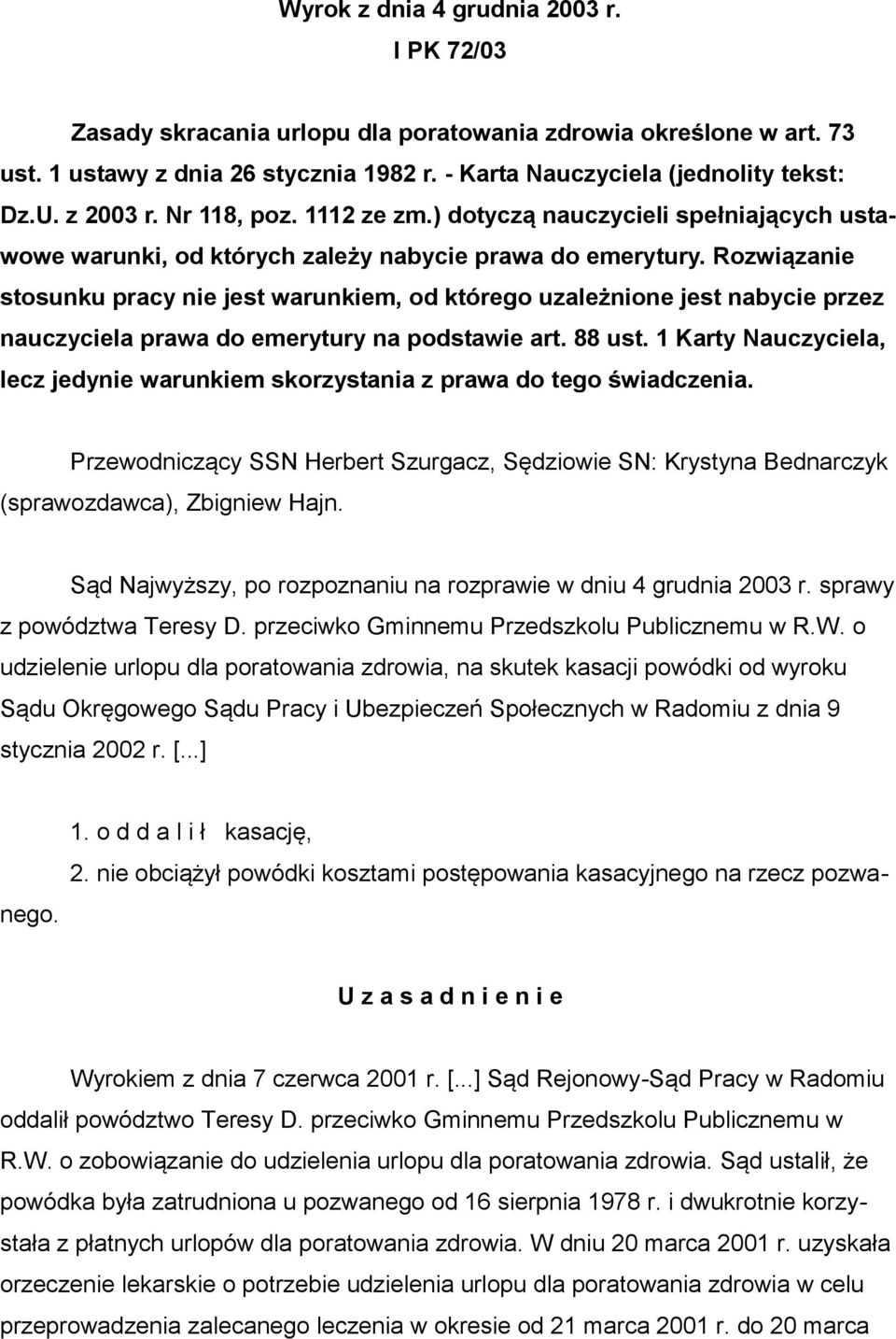 Rozwiązanie stosunku pracy nie jest warunkiem, od którego uzależnione jest nabycie przez nauczyciela prawa do emerytury na podstawie art. 88 ust.