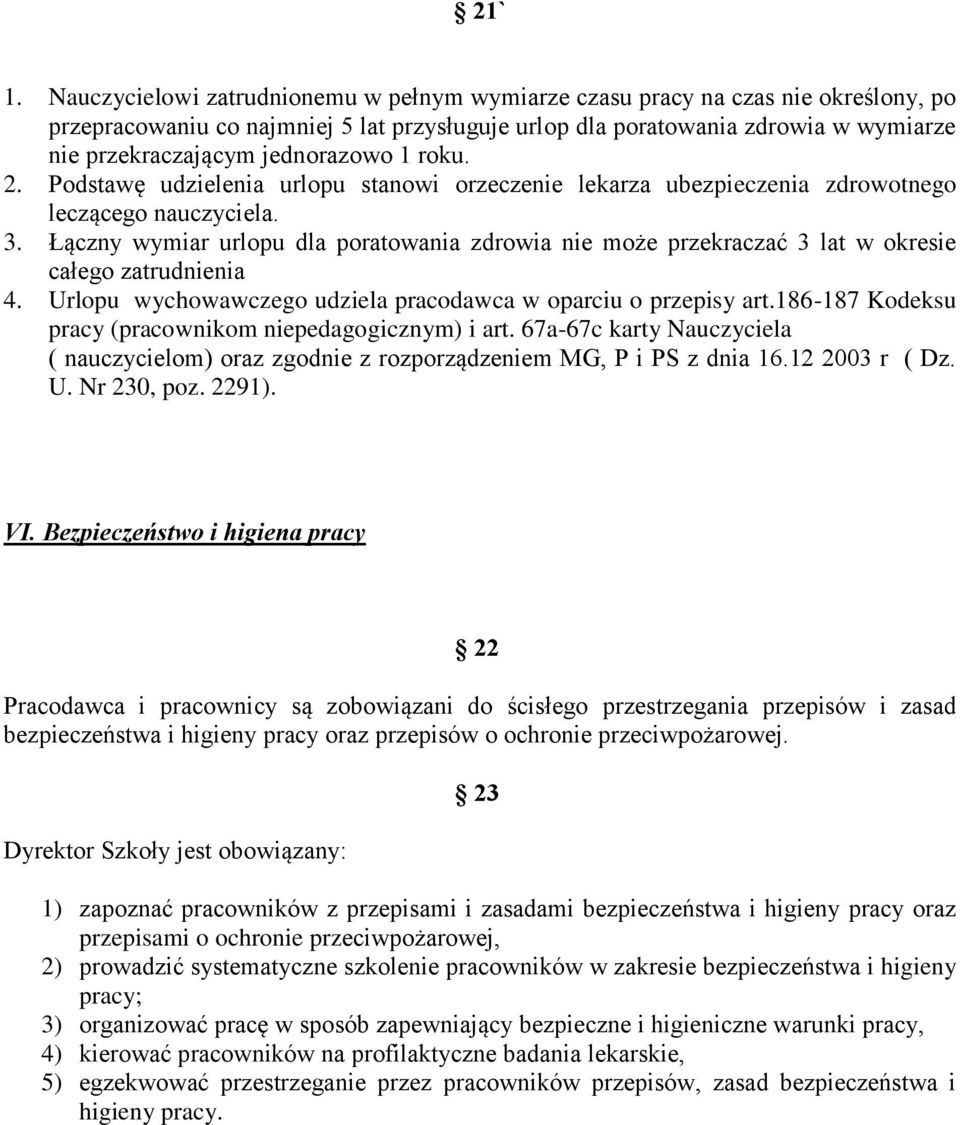jednorazowo 1 roku. 2. Podstawę udzielenia urlopu stanowi orzeczenie lekarza ubezpieczenia zdrowotnego leczącego nauczyciela. 3.