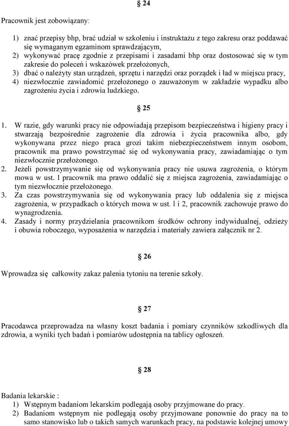 zawiadomić przełożonego o zauważonym w zakładzie wypadku albo zagrożeniu życia i zdrowia ludzkiego. 25 1.