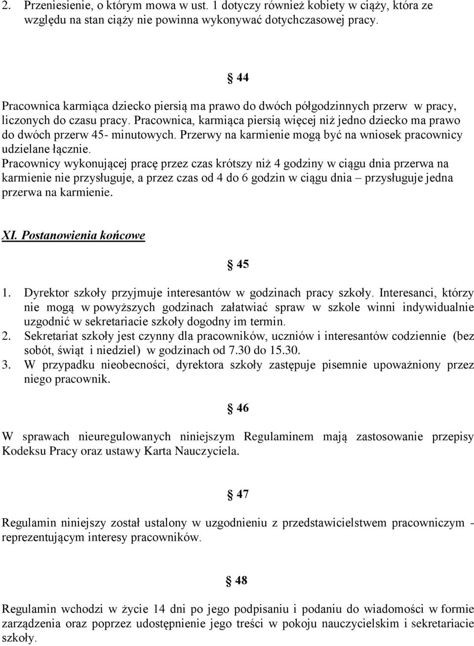 Pracownica, karmiąca piersią więcej niż jedno dziecko ma prawo do dwóch przerw 45- minutowych. Przerwy na karmienie mogą być na wniosek pracownicy udzielane łącznie.