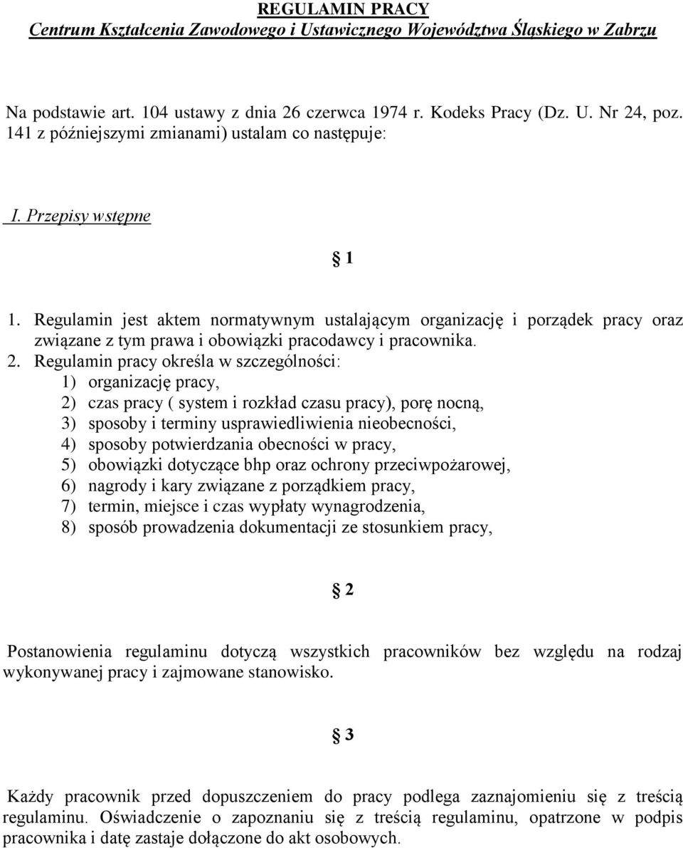 Regulamin jest aktem normatywnym ustalającym organizację i porządek pracy oraz związane z tym prawa i obowiązki pracodawcy i pracownika. 2.
