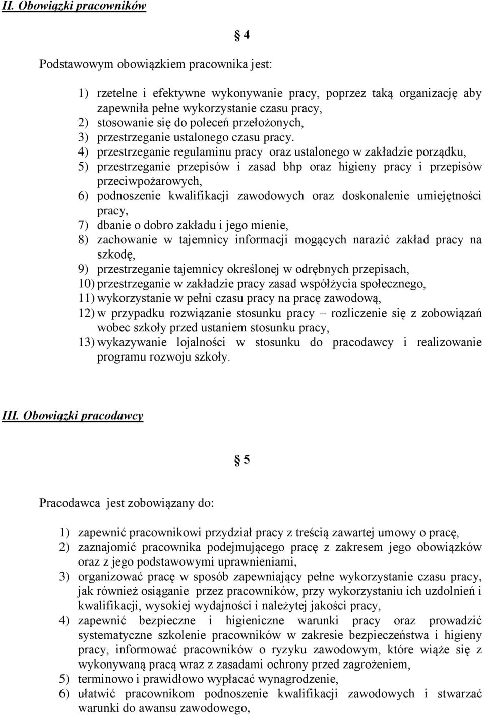 4) przestrzeganie regulaminu pracy oraz ustalonego w zakładzie porządku, 5) przestrzeganie przepisów i zasad bhp oraz higieny pracy i przepisów przeciwpożarowych, 6) podnoszenie kwalifikacji