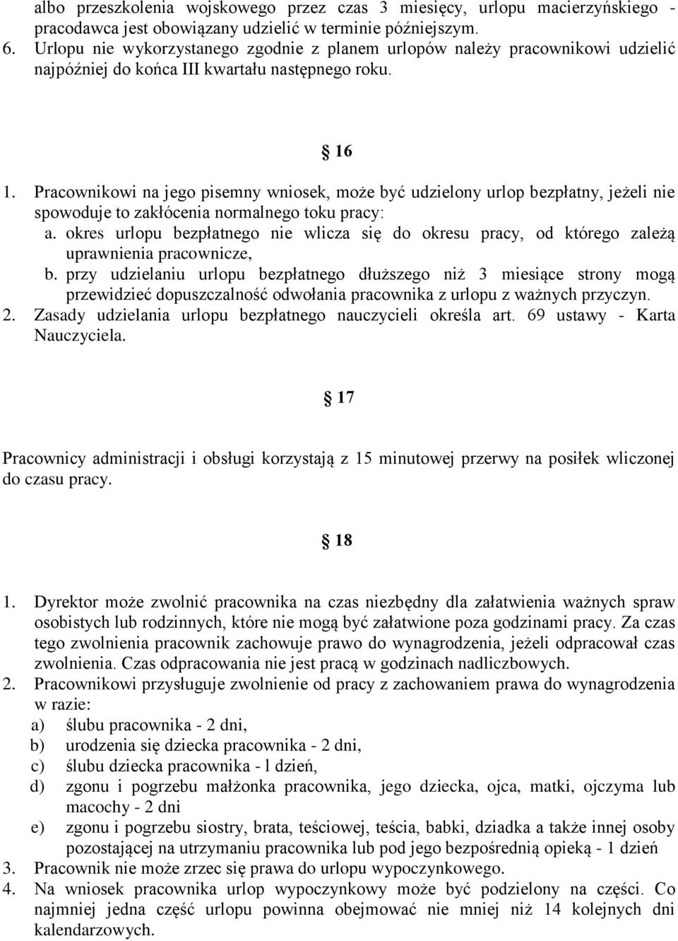 Pracownikowi na jego pisemny wniosek, może być udzielony urlop bezpłatny, jeżeli nie spowoduje to zakłócenia normalnego toku pracy: a.