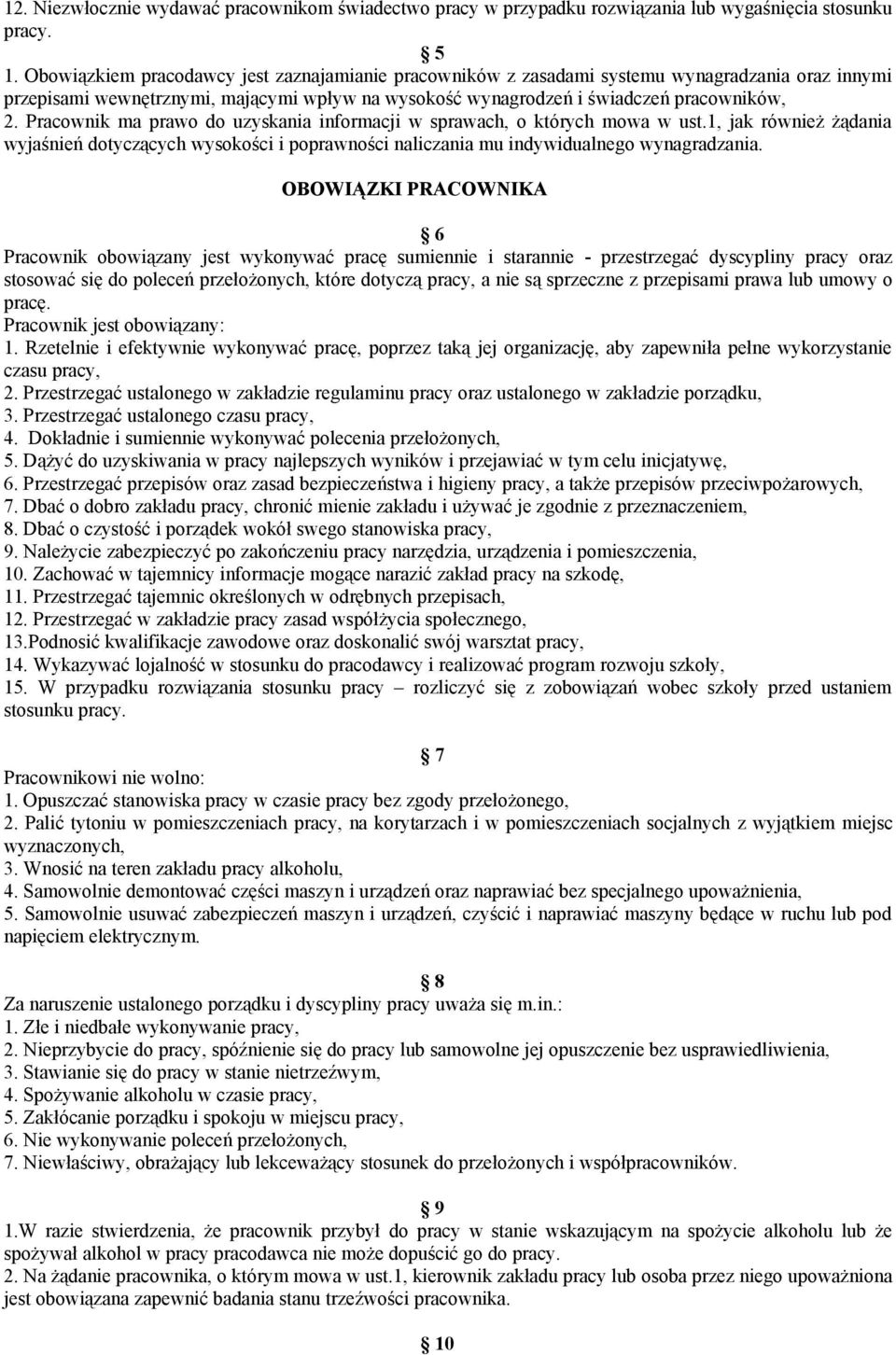 Pracownik ma prawo do uzyskania informacji w sprawach, o których mowa w ust.1, jak również żądania wyjaśnień dotyczących wysokości i poprawności naliczania mu indywidualnego wynagradzania.