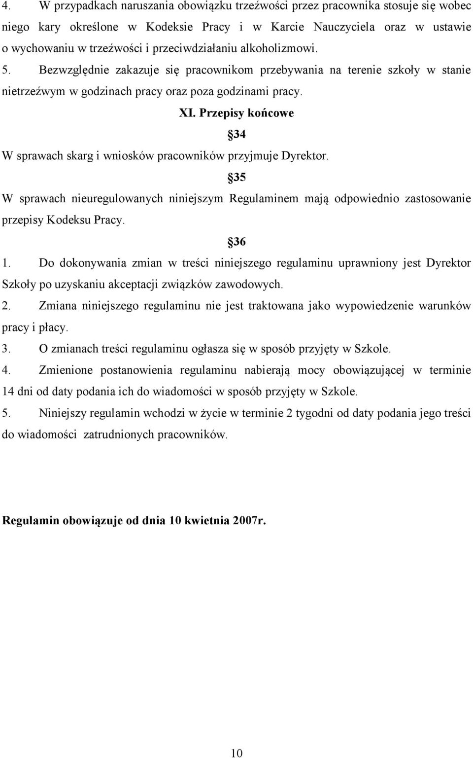 Przepisy końcowe 34 W sprawach skarg i wniosków pracowników przyjmuje Dyrektor. 35 W sprawach nieuregulowanych niniejszym Regulaminem mają odpowiednio zastosowanie przepisy Kodeksu Pracy. 36 1.