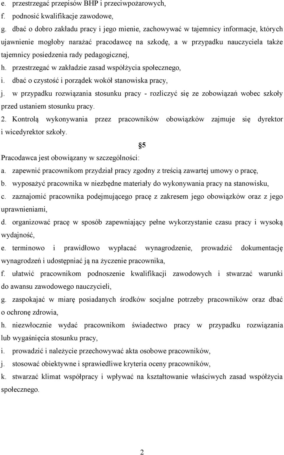 pedagogicznej, h. przestrzegać w zakładzie zasad współżycia społecznego, i. dbać o czystość i porządek wokół stanowiska pracy, j.