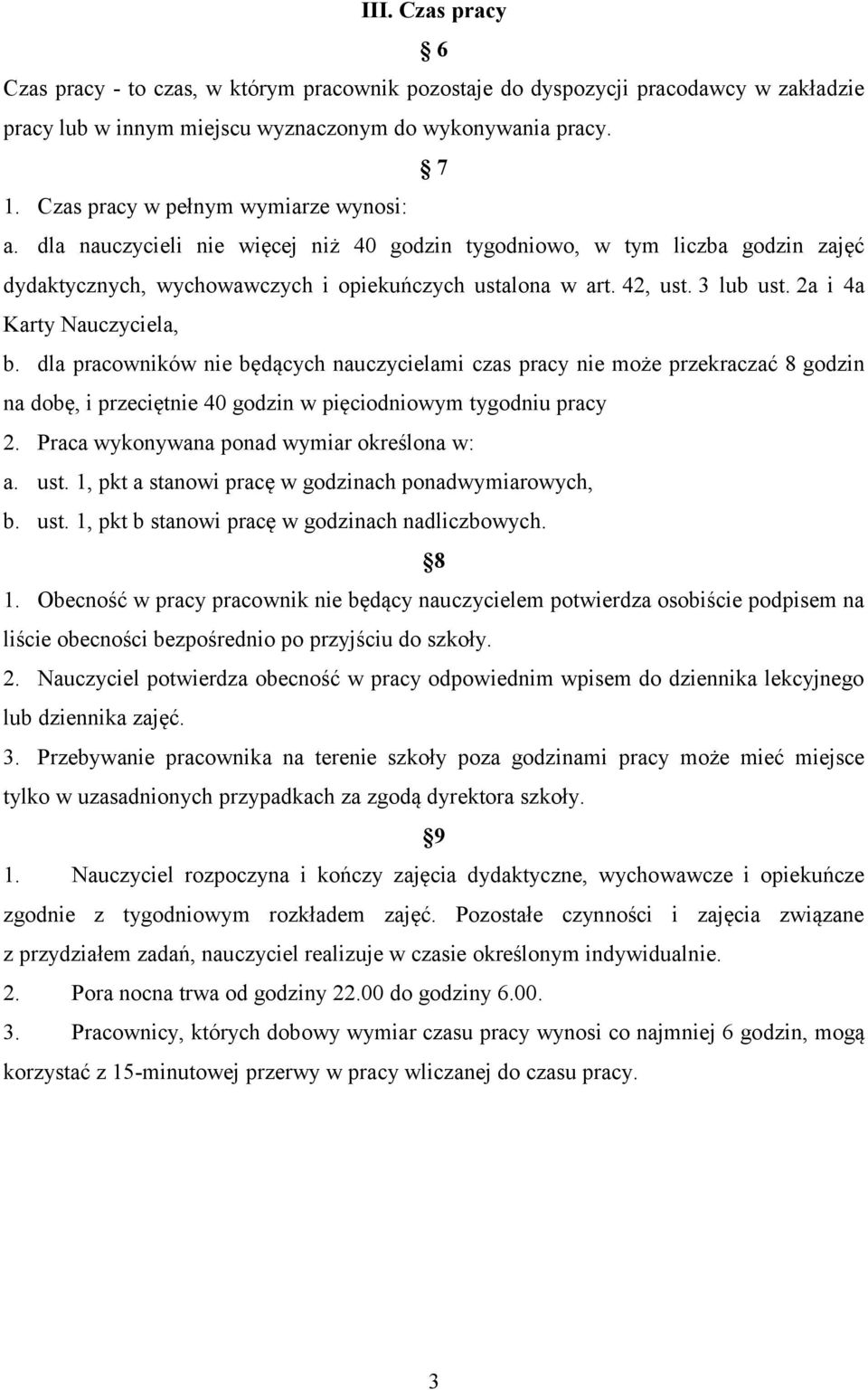 2a i 4a Karty Nauczyciela, b. dla pracowników nie będących nauczycielami czas pracy nie może przekraczać 8 godzin na dobę, i przeciętnie 40 godzin w pięciodniowym tygodniu pracy 2.