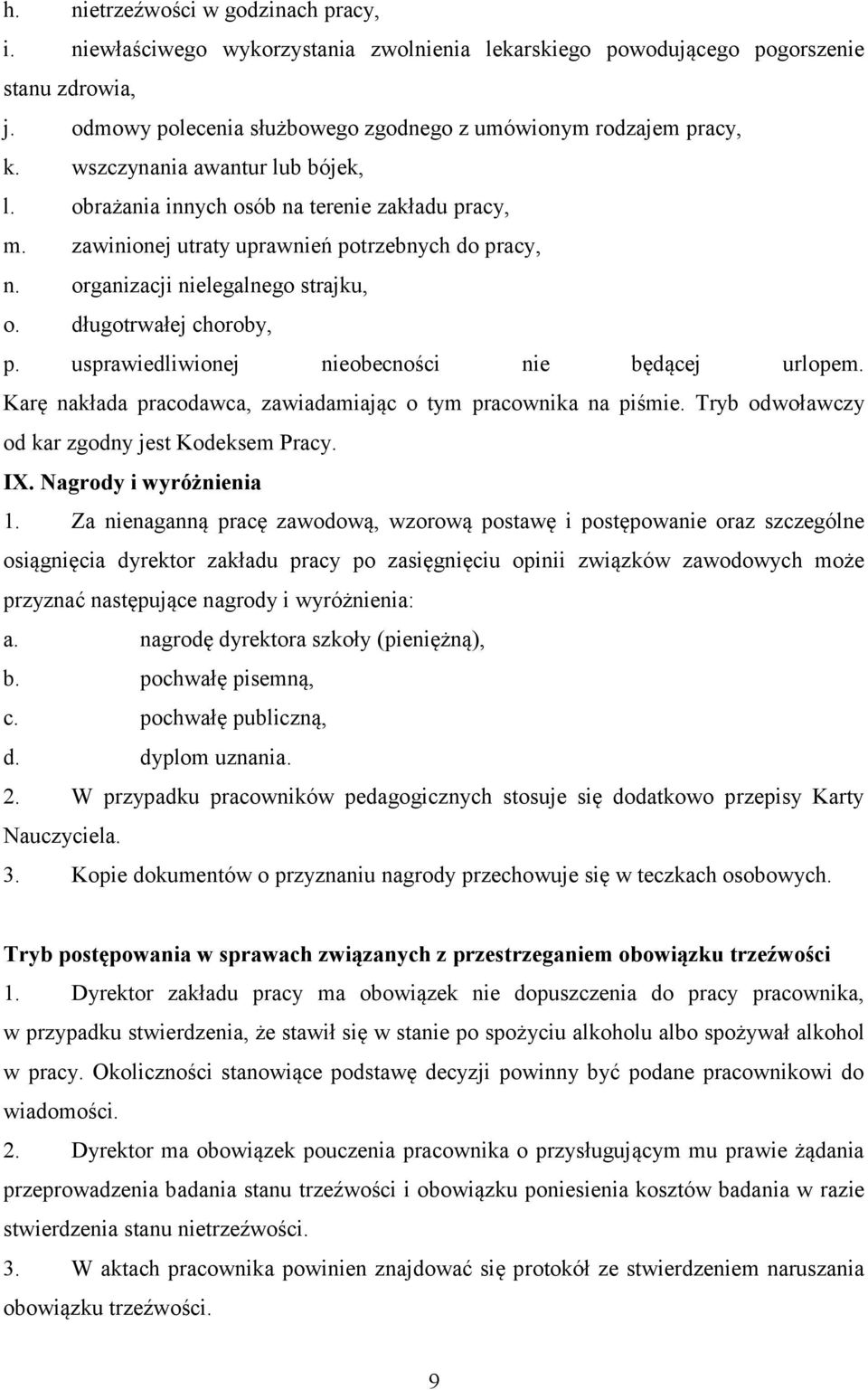 usprawiedliwionej nieobecności nie będącej urlopem. Karę nakłada pracodawca, zawiadamiając o tym pracownika na piśmie. Tryb odwoławczy od kar zgodny jest Kodeksem Pracy. IX. Nagrody i wyróżnienia 1.