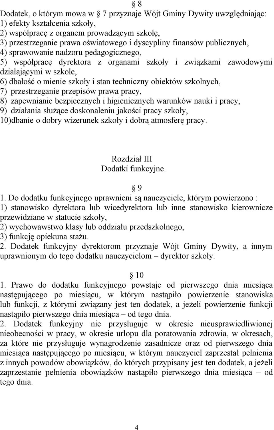 obiektów szkolnych, 7) przestrzeganie przepisów prawa pracy, 8) zapewnianie bezpiecznych i higienicznych warunków nauki i pracy, 9) działania służące doskonaleniu jakości pracy szkoły, 10)dbanie o