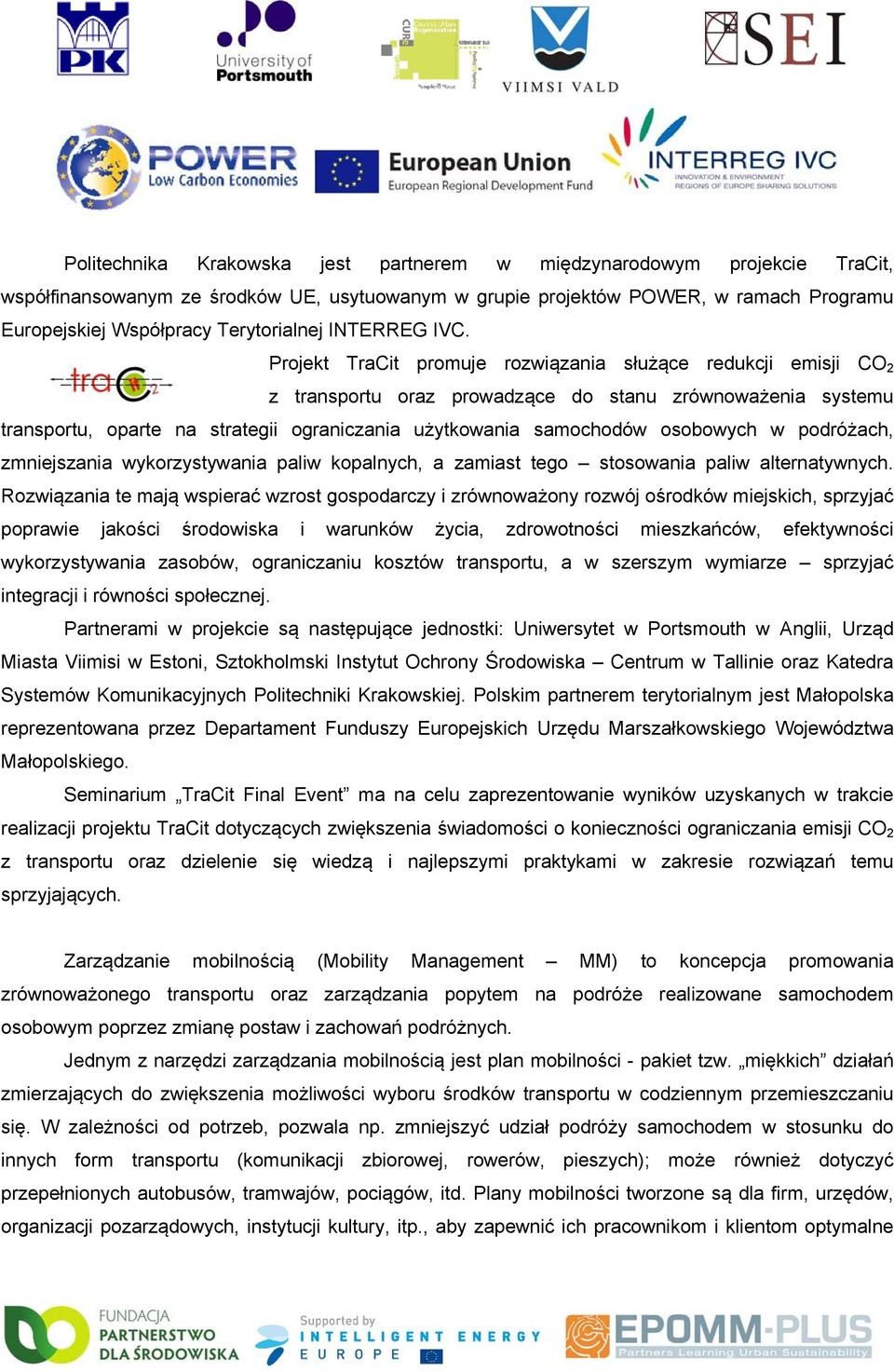 Projekt TraCit promuje rozwiązania służące redukcji emisji CO 2 z transportu oraz prowadzące do stanu zrównoważenia systemu transportu, oparte na strategii ograniczania użytkowania samochodów