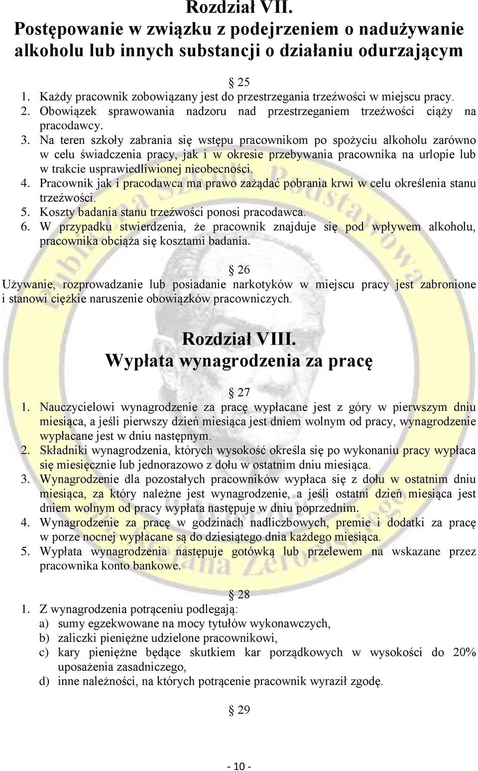 Na teren szkoły zabrania się wstępu pracownikom po spożyciu alkoholu zarówno w celu świadczenia pracy, jak i w okresie przebywania pracownika na urlopie lub w trakcie usprawiedliwionej nieobecności.