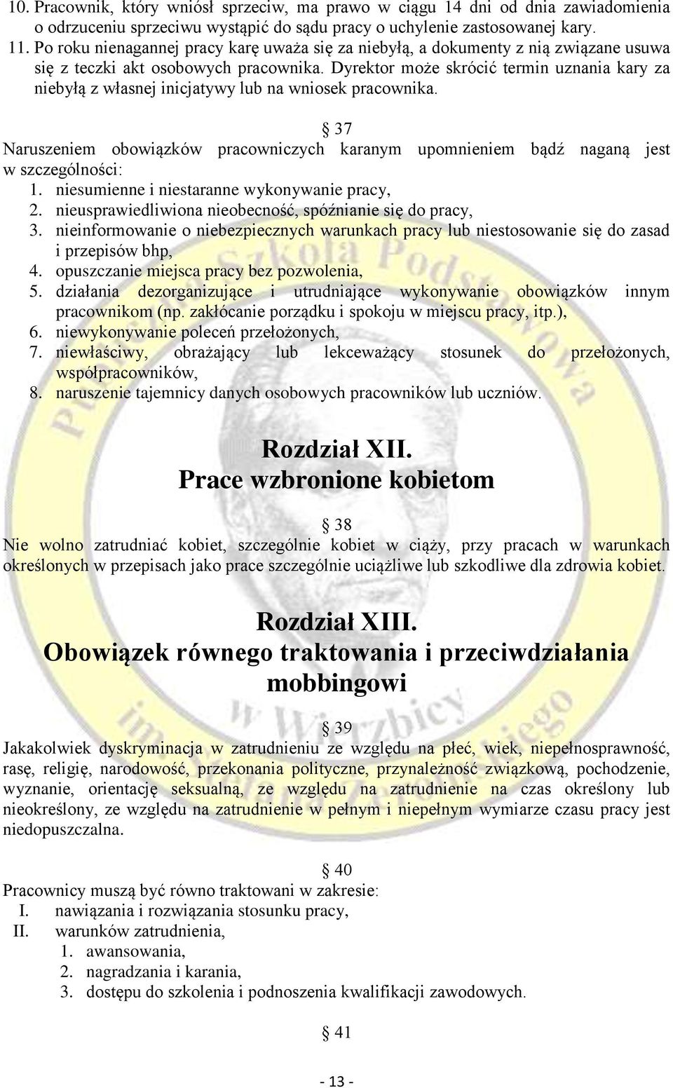 Dyrektor może skrócić termin uznania kary za niebyłą z własnej inicjatywy lub na wniosek pracownika. 37 Naruszeniem obowiązków pracowniczych karanym upomnieniem bądź naganą jest w szczególności: 1.