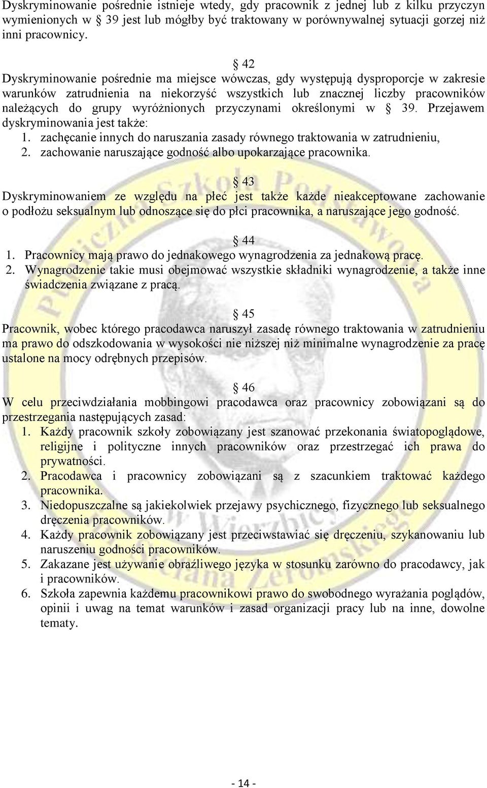przyczynami określonymi w 39. Przejawem dyskryminowania jest także: 1. zachęcanie innych do naruszania zasady równego traktowania w zatrudnieniu, 2.