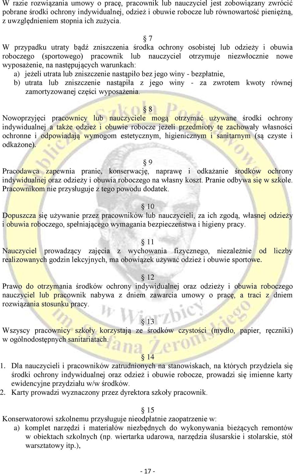 7 W przypadku utraty bądź zniszczenia środka ochrony osobistej lub odzieży i obuwia roboczego (sportowego) pracownik lub nauczyciel otrzymuje niezwłocznie nowe wyposażenie, na następujących