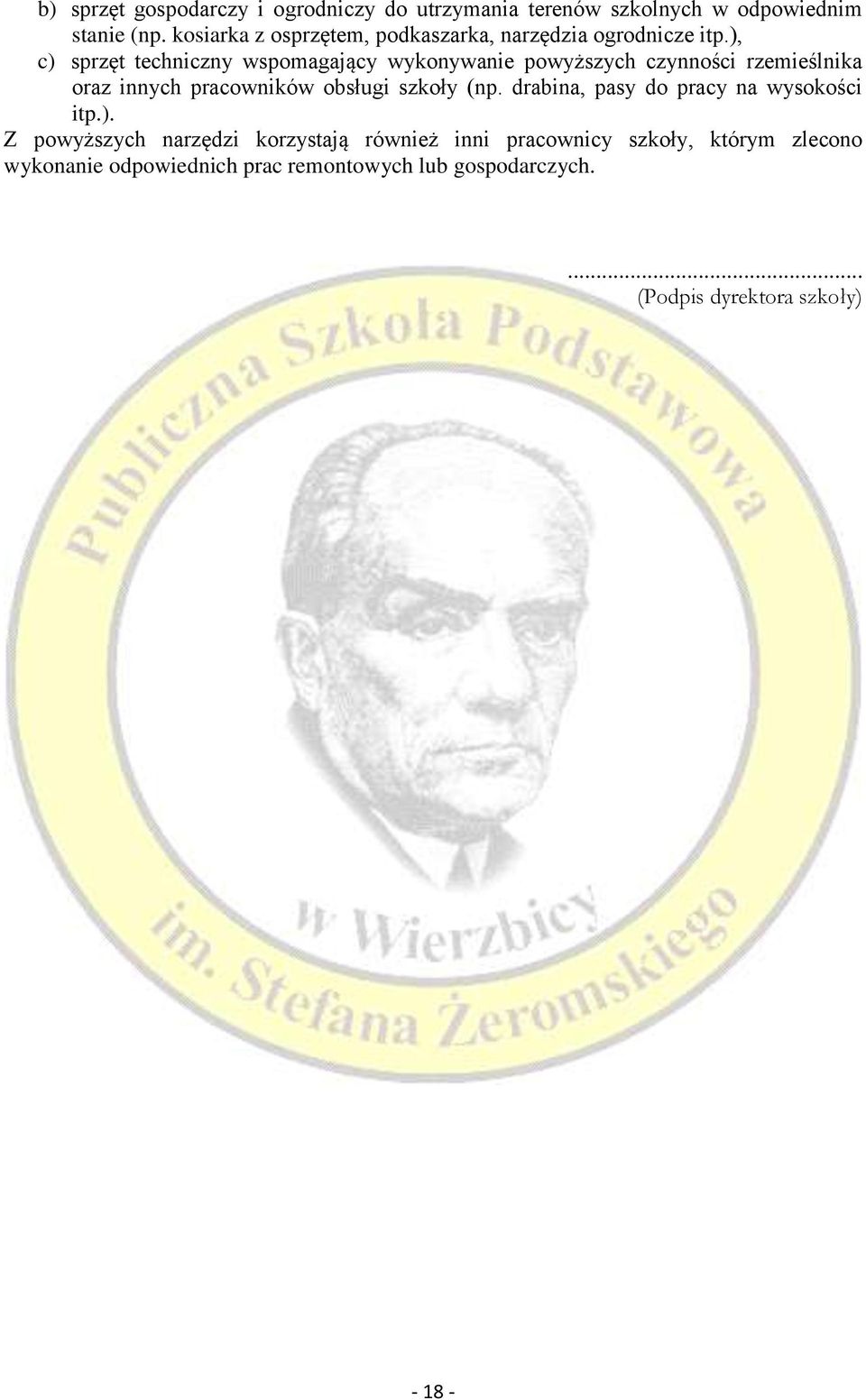 ), c) sprzęt techniczny wspomagający wykonywanie powyższych czynności rzemieślnika oraz innych pracowników obsługi szkoły