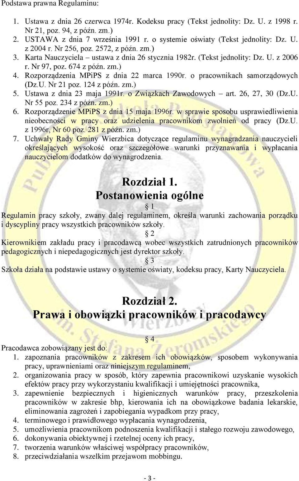 zm.) 4. Rozporządzenia MPiPS z dnia 22 marca 1990r. o pracownikach samorządowych (Dz.U. Nr 21 poz. 124 z późn. zm.) 5. Ustawa z dnia 23 maja 1991r. o Związkach Zawodowych art. 26, 27, 30 (Dz.U. Nr 55 poz.