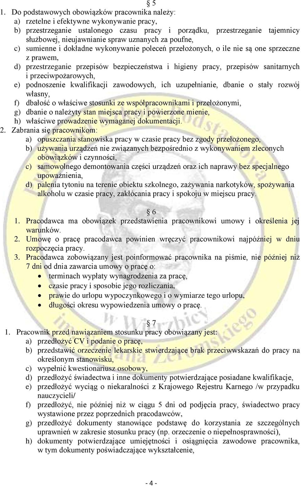 sanitarnych i przeciwpożarowych, e) podnoszenie kwalifikacji zawodowych, ich uzupełnianie, dbanie o stały rozwój własny, f) dbałość o właściwe stosunki ze współpracownikami i przełożonymi, g) dbanie