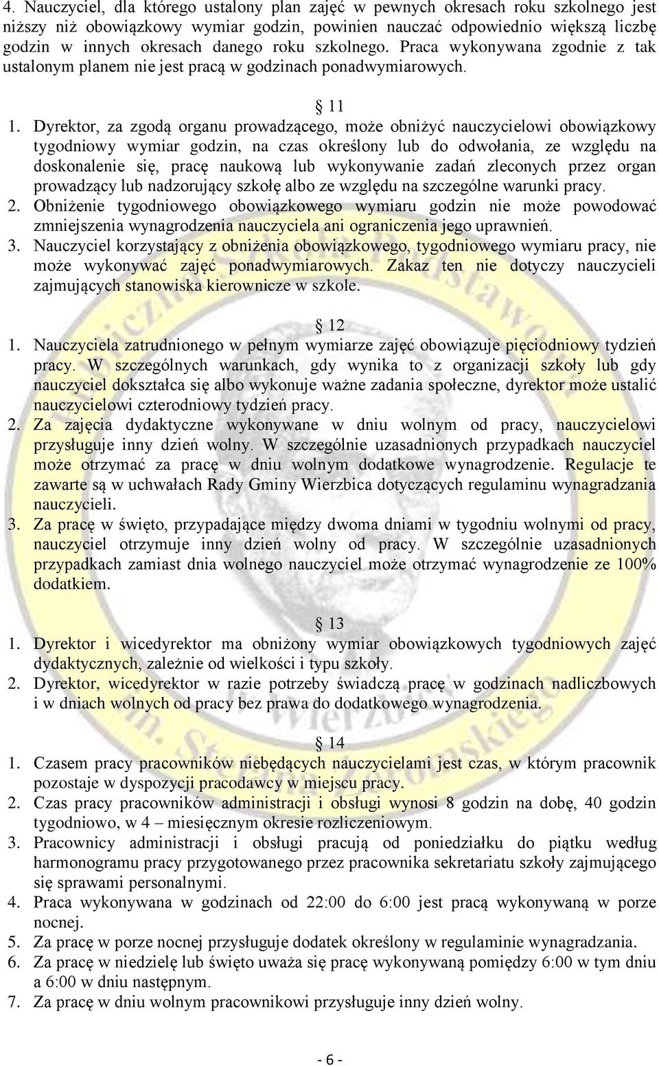 Dyrektor, za zgodą organu prowadzącego, może obniżyć nauczycielowi obowiązkowy tygodniowy wymiar godzin, na czas określony lub do odwołania, ze względu na doskonalenie się, pracę naukową lub