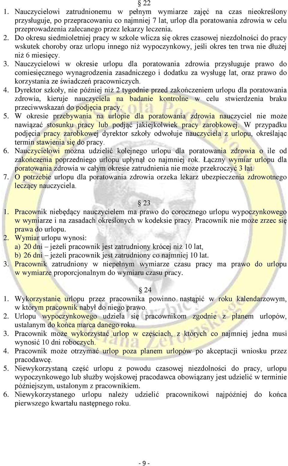 Do okresu siedmioletniej pracy w szkole wlicza się okres czasowej niezdolności do pracy wskutek choroby oraz urlopu innego niż wypoczynkowy, jeśli okres ten trwa nie dłużej niż 6 miesięcy. 3.