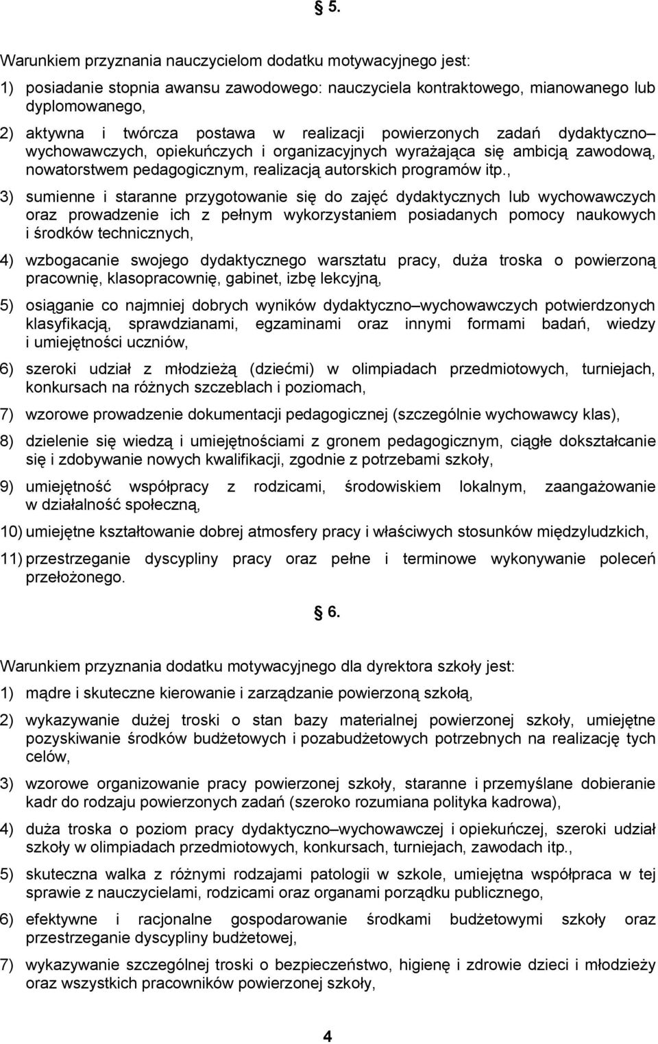 , 3) sumienne i staranne przygotowanie się do zajęć dydaktycznych lub wychowawczych oraz prowadzenie ich z pełnym wykorzystaniem posiadanych pomocy naukowych i środków technicznych, 4) wzbogacanie