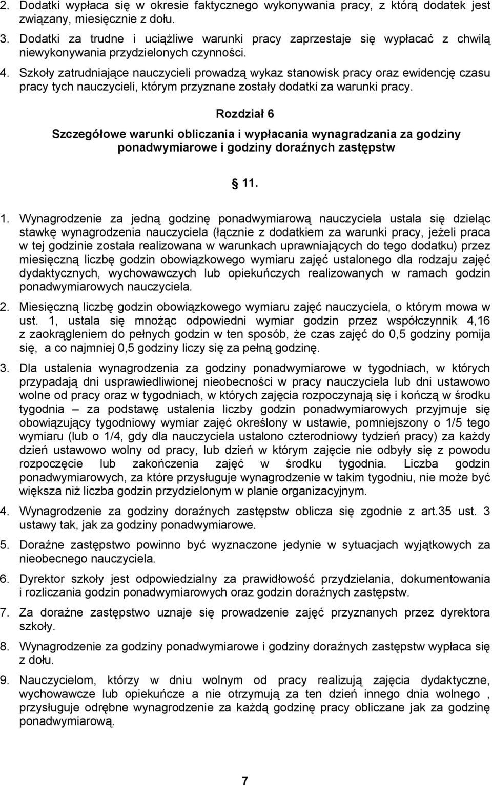 Szkoły zatrudniające nauczycieli prowadzą wykaz stanowisk pracy oraz ewidencję czasu pracy tych nauczycieli, którym przyznane zostały dodatki za warunki pracy.