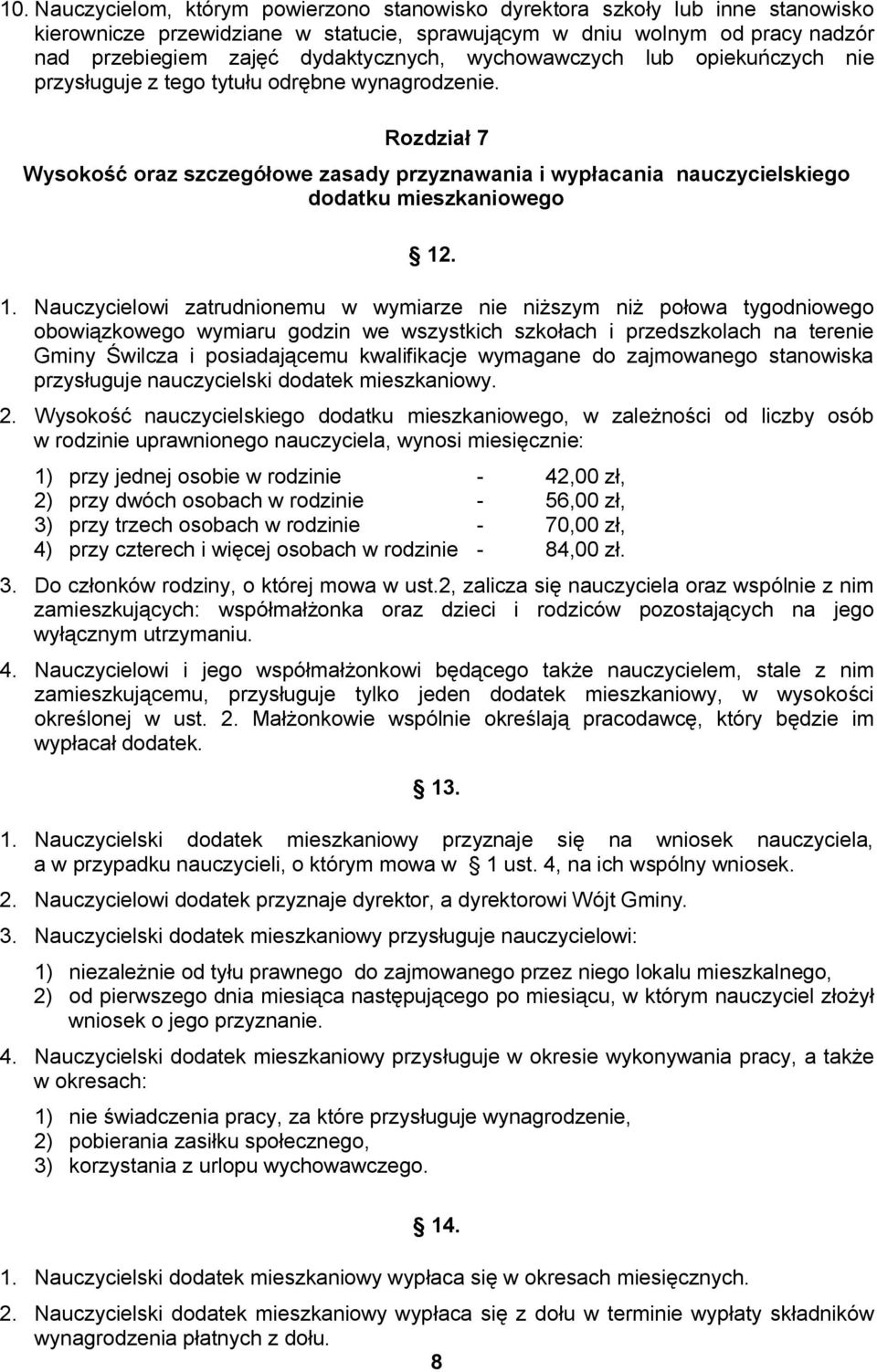 . 1. Nauczycielowi zatrudnionemu w wymiarze nie niższym niż połowa tygodniowego obowiązkowego wymiaru godzin we wszystkich szkołach i przedszkolach na terenie Gminy Świlcza i posiadającemu