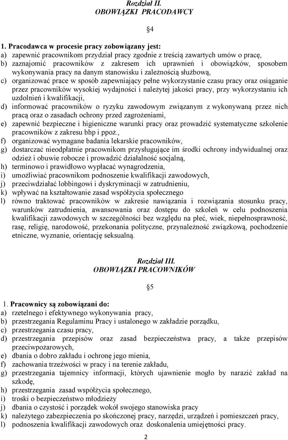 sposobem wykonywania pracy na danym stanowisku i zależnością służbową, c) organizować prace w sposób zapewniający pełne wykorzystanie czasu pracy oraz osiąganie przez pracowników wysokiej wydajności