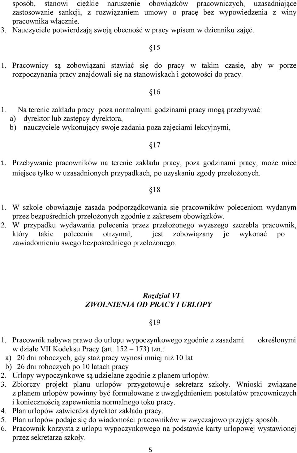 Pracownicy są zobowiązani stawiać się do pracy w takim czasie, aby w porze rozpoczynania pracy znajdowali się na stanowiskach i gotowości do pracy. 1.