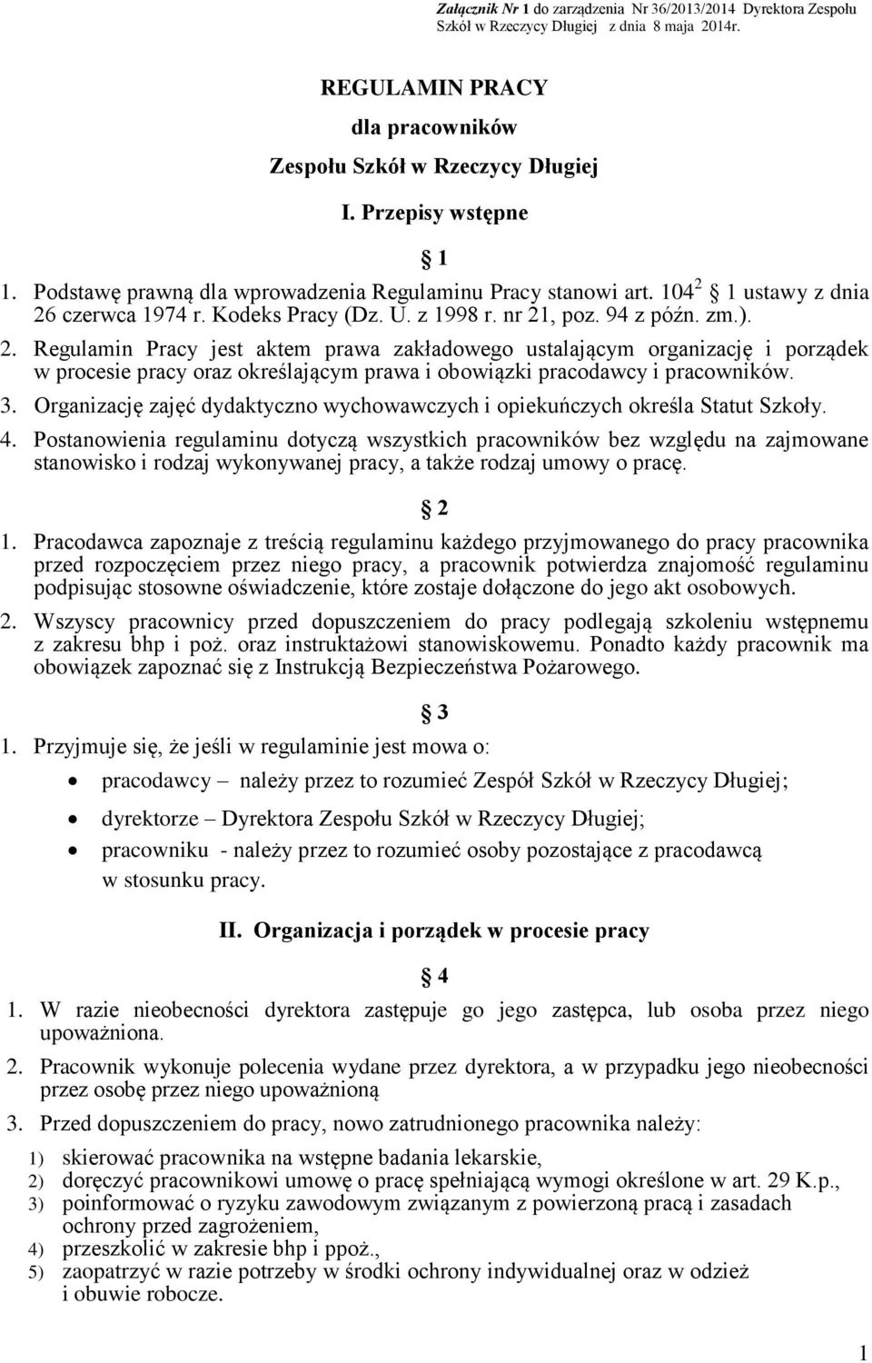 ustawy z dnia 26 czerwca 974 r. Kodeks Pracy (Dz. U. z 998 r. nr 2, poz. 94 z późn. zm.). 2. Regulamin Pracy jest aktem prawa zakładowego ustalającym organizację i porządek w procesie pracy oraz określającym prawa i obowiązki pracodawcy i pracowników.