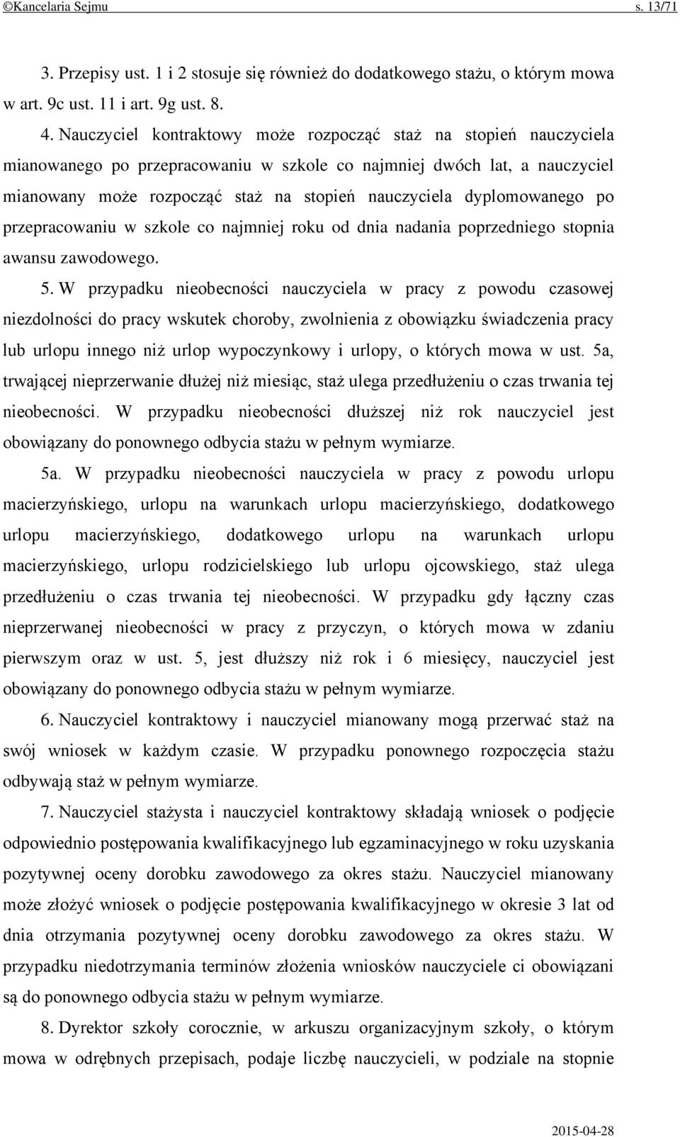 dyplomowanego po przepracowaniu w szkole co najmniej roku od dnia nadania poprzedniego stopnia awansu zawodowego. 5.