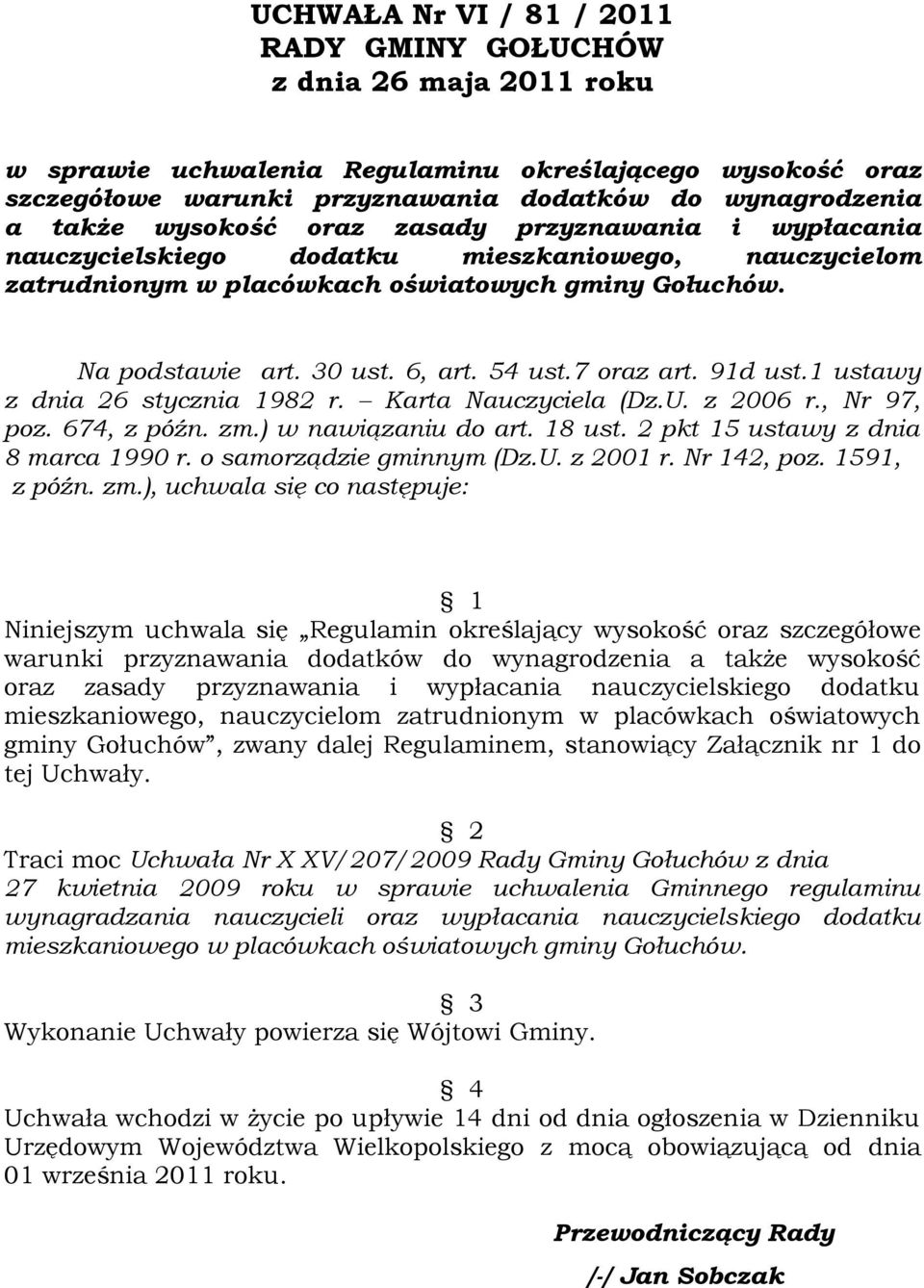 7 oraz art. 91d ust.1 ustawy z dnia 26 stycznia 1982 r. Karta Nauczyciela (Dz.U. z 2006 r., Nr 97, poz. 674, z późn. zm.) w nawiązaniu do art. 18 ust. 2 pkt 15 ustawy z dnia 8 marca 1990 r.