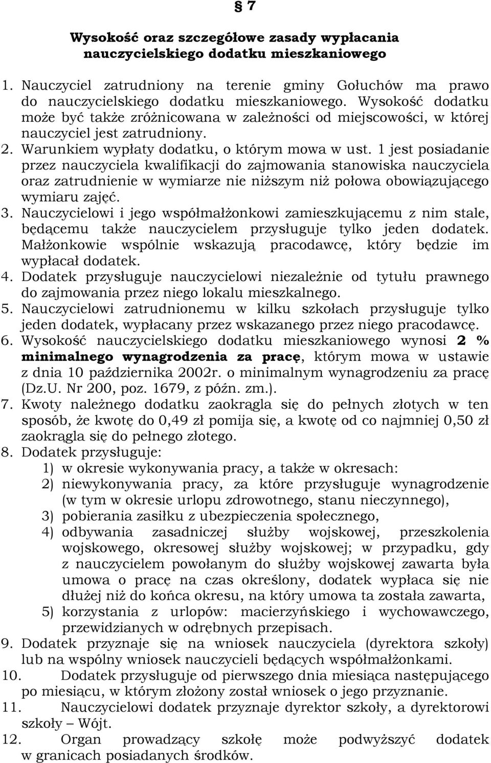 1 jest posiadanie przez nauczyciela kwalifikacji do zajmowania stanowiska nauczyciela oraz zatrudnienie w wymiarze nie niższym niż połowa obowiązującego wymiaru zajęć. 3.