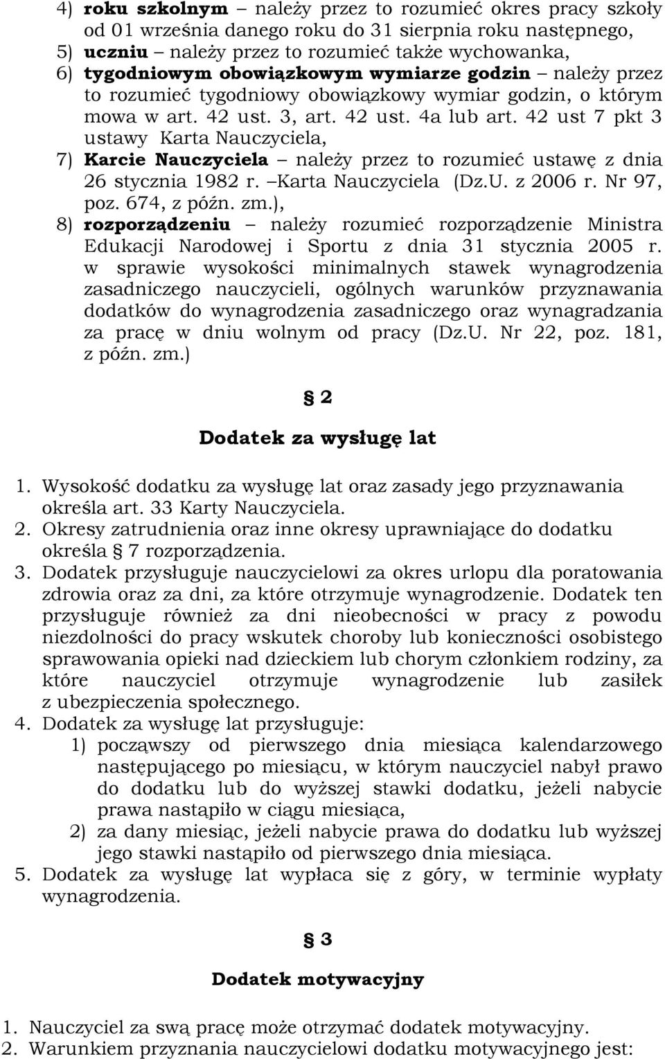 42 ust 7 pkt 3 ustawy Karta Nauczyciela, 7) Karcie Nauczyciela należy przez to rozumieć ustawę z dnia 26 stycznia 1982 r. Karta Nauczyciela (Dz.U. z 2006 r. Nr 97, poz. 674, z późn. zm.