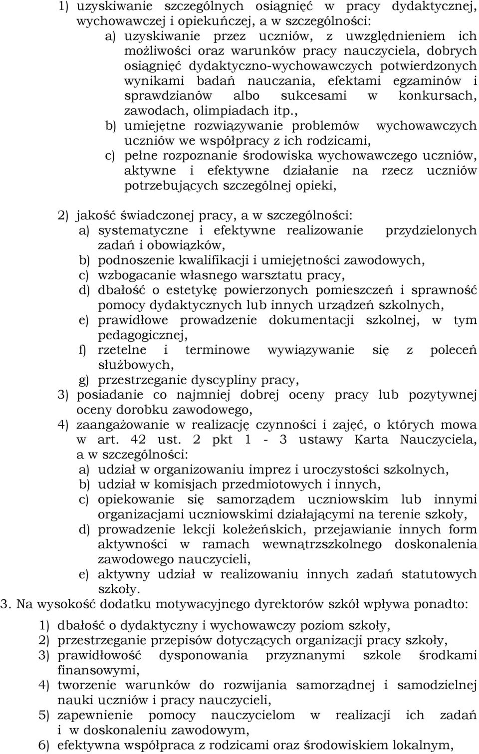 , b) umiejętne rozwiązywanie problemów wychowawczych uczniów we współpracy z ich rodzicami, c) pełne rozpoznanie środowiska wychowawczego uczniów, aktywne i efektywne działanie na rzecz uczniów